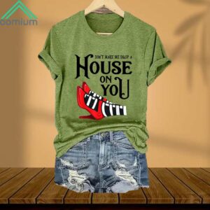 Don't Make Me Drop A House On You Print Shirt