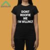 Dont Roofie Me Im Willing Shirt