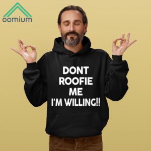 Dont Roofie Me Im Willing Shirt