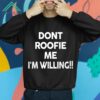 Dont Roofie Me Im Willing Shirt