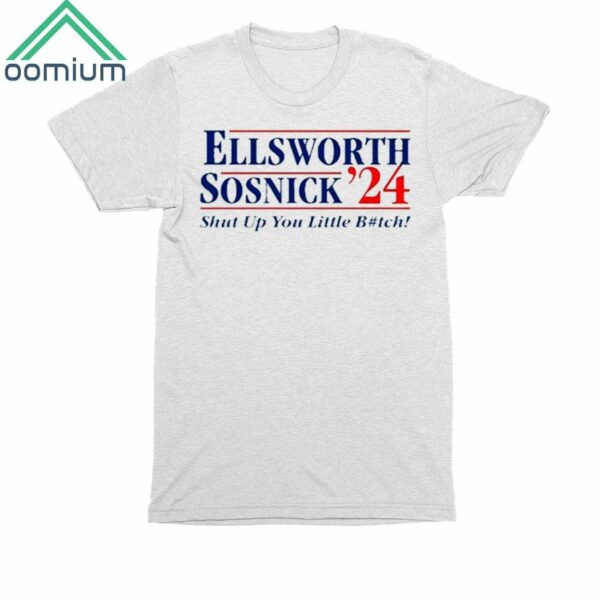 Ellsworth Sosnick 24 Shut Up You Little Bitch Shirt