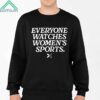 Everyone Watches Womens Sports Shirt