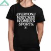 Everyone Watches Womens Sports Shirt