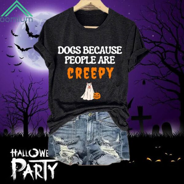 Halloween Dogs Because People Are Creepy Shirt