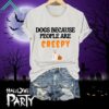 Halloween Dogs Because People Are Creepy Shirt