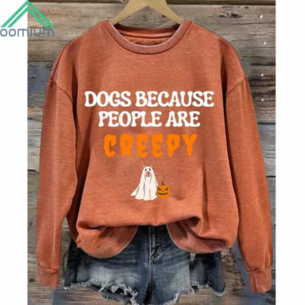 Halloween Dogs Because People Are Creepy Sweatshirt