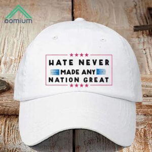 Hate Never Made Any Nation Great Hat