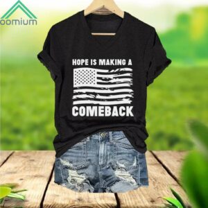 Hope Is Making A Comeback Shirt