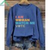 I Am Woman Watch Me Vote Sweatshirt