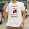 If I Miss This Ill Kill Myself Briar League Of Legends Shirt