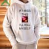 If I Miss This Ill Kill Myself Briar League Of Legends Shirt