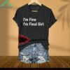 I'm Fine I'm Final Girl Shirt