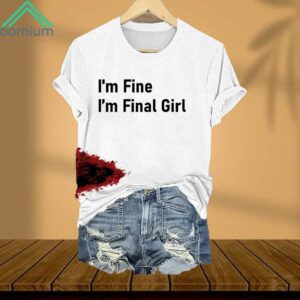 I'm Fine I'm Final Girl Shirt