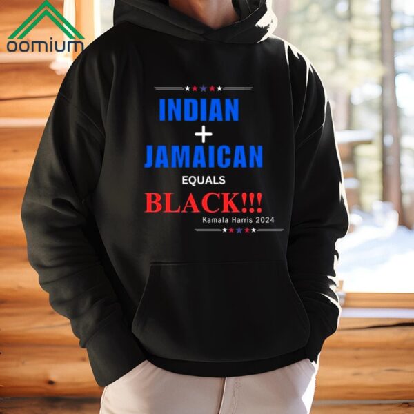 Kamala Harris 2024 Indian And Jamaican Equals Black Shirt