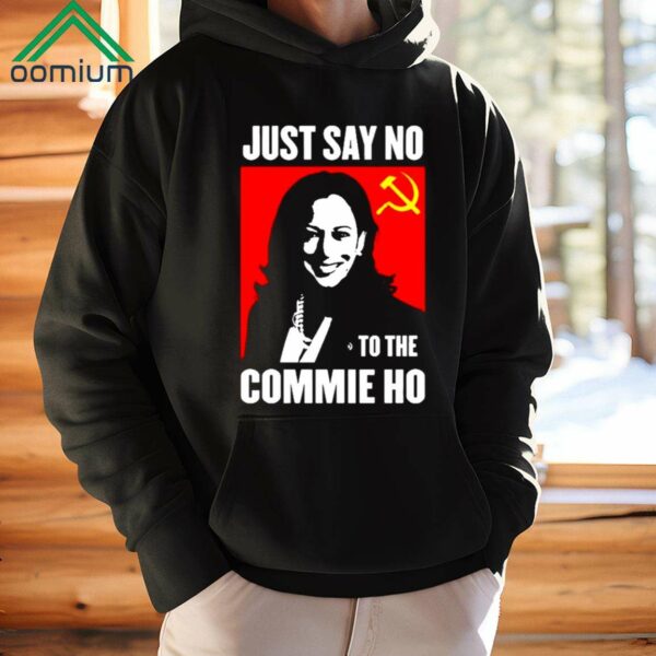 Kamala Harris Just Say No To The Commie Ho New Shirt