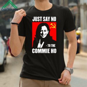 Kamala Harris Just Say No To The Commie Ho New Shirt