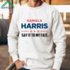 Kamala Harris Say It To My Face Shirt 2