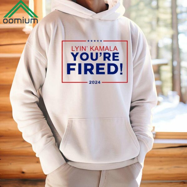 Lyin Kamala Youre Fired 2024 Shirt