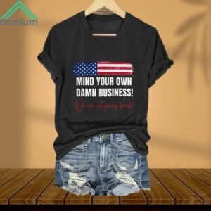 Mind Your Own Damn Business We Are Not Going Back Shirt