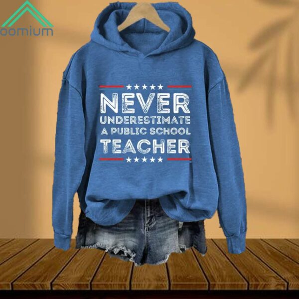 Never Underestimate A Public School Teacher Hoodie