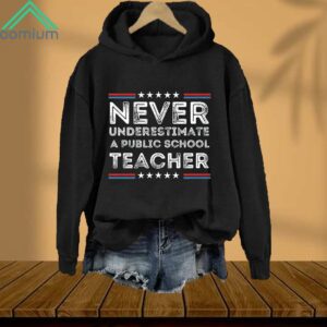 Never Underestimate A Public School Teacher Hoodie