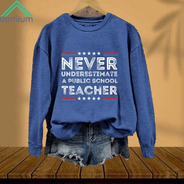 Never Underestimate A Public School Teacher Sweatshirt