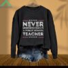 Never Underestimate A Public School Teacher Sweatshirt