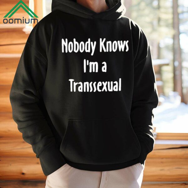 Nobody Knows I’m Transsexual Shirt