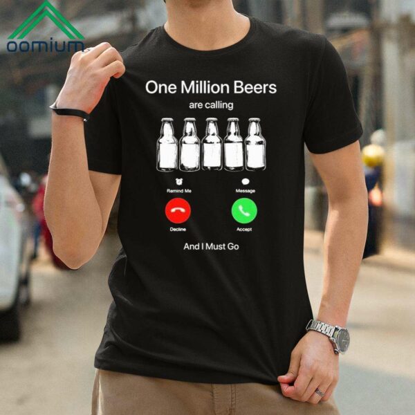 One Million Beers Are Calling And I Must Go Shirt