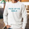 Pick Up Yo Bible Shirt