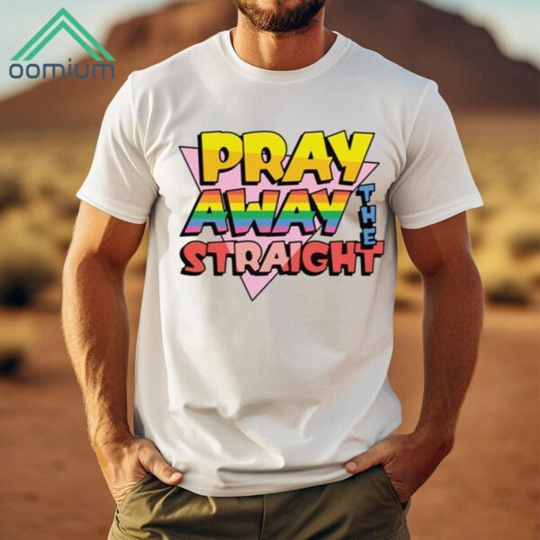 Pray Away The Straight Shirt