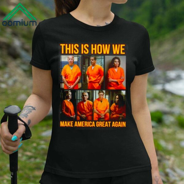 Prison This Is How We Make America Great Again Shirt