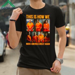 Prison This Is How We Make America Great Again Shirt