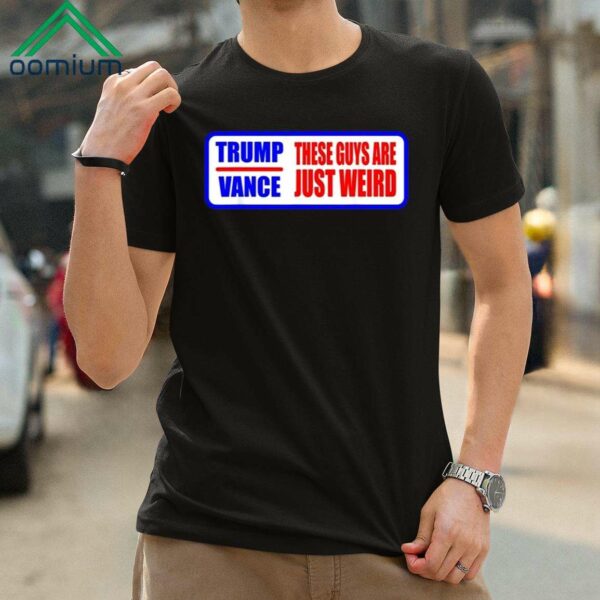 Trump Vance These Guys Are Just Weird Election Harris Shirt