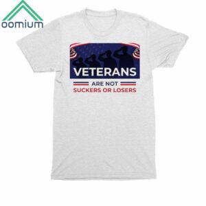 Veterans Are Not Suckers Or Losers Shirt