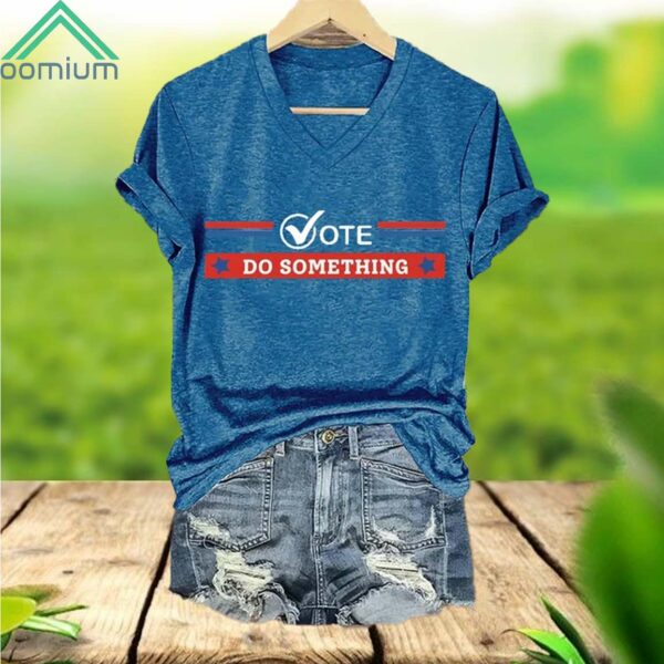 Vote Do Something V Neck Shirt