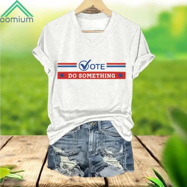 Vote Do Something V Neck Shirt