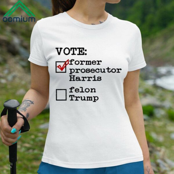 Vote Former Prosecutor Harris Felon Trump Shirt