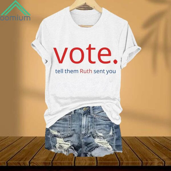 Vote Tell Them Ruth Sent You Shirt