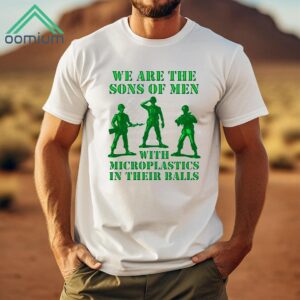 We Are The Sons Of Men With Microplastics In Their Balls Shirt