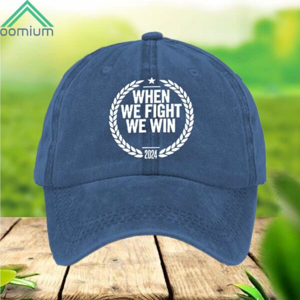 When We Fight We Win 2024 Hat