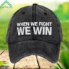 When We Fight We Win Hat