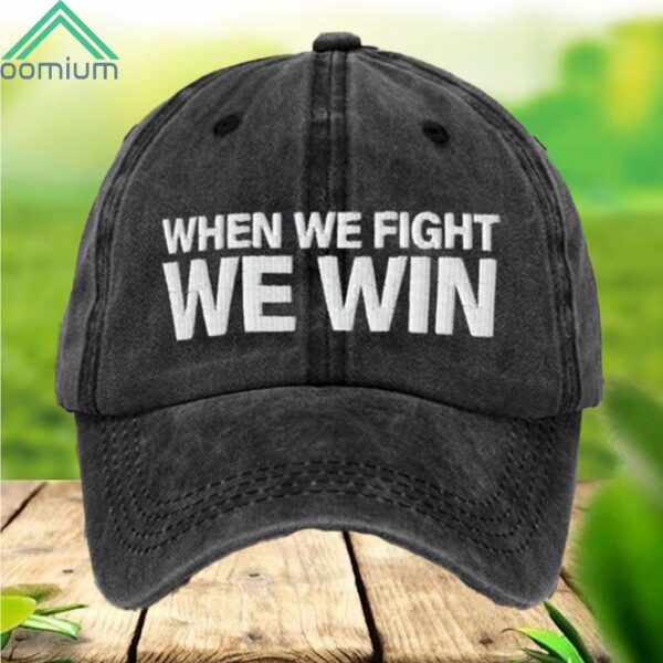 When We Fight We Win Hat