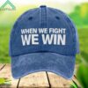 When We Fight We Win Hat