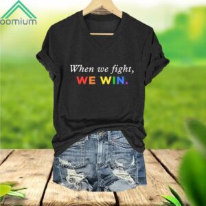 When We Fight We Win LGBTQ V Neck Shirt