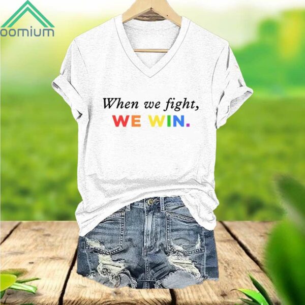 When We Fight We Win LGBTQ V Neck Shirt