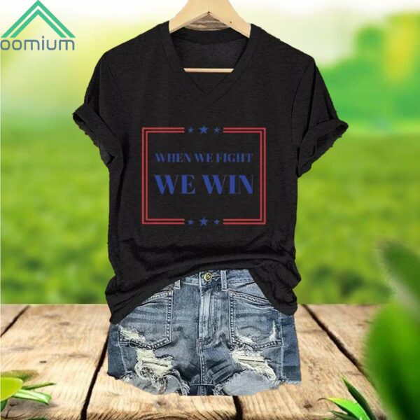 When We Fight We Win Print Shirt