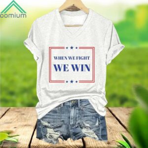 When We Fight We Win Print Shirt