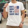 White Dudes For Harris Walz Harris For President 2024 Shirt