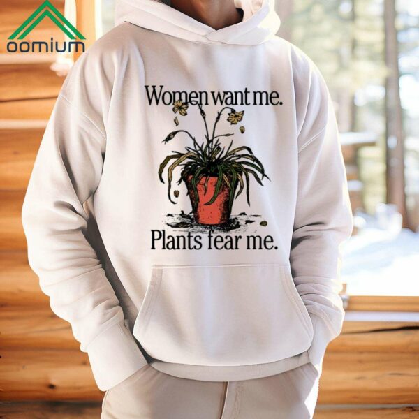 Women Want Me Plants Fear Me Shirt